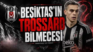 Beşiktaş'ın Trossard Bilmecesi