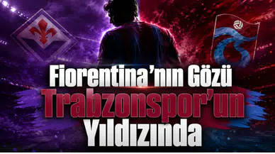 Fiorentina'nın Gözü Trabzonspor'un Yıldızında