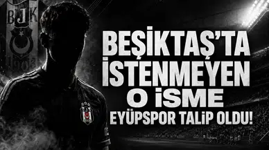 Beşiktaş'ta İstenmeyen O İsme Eyüpspor Talip Oldu!