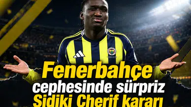 Fenerbahçe cephesinde sürpriz Sidiki Cherif kararı