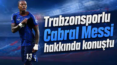 Trabzonsporlu Cabral Messi hakkında konuştu