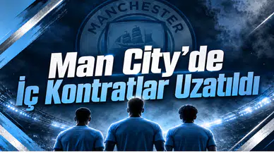 Man City’de İç Kontratlar Uzatıldı