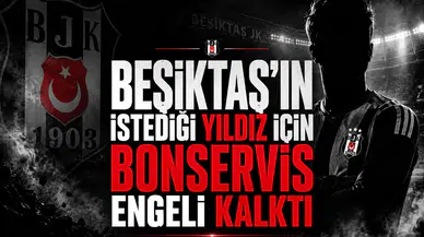 Beşiktaş'ın istediği yıldız için bonservis engeli kalktı