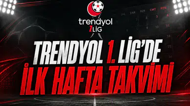 Trendyol 1. Lig'de İlk Hafta Takvimi