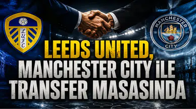 Leeds United, Manchester City ile Transfer Masasında