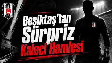 Beşiktaş'tan Sürpriz Kaleci Hamlesi