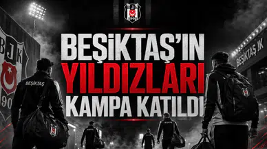 Beşiktaş'ın Yıldızları Kampa Katıldı