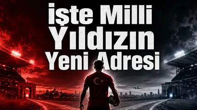 İşte Milli Yıldızın Yeni Adresi