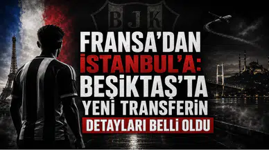 Fransa'dan İstanbul'a: Beşiktaş'ta Yeni Transferin Detayları Belli Oldu