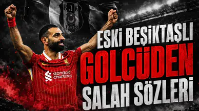 Eski Beşiktaşlı golcüden Salah sözleri