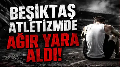 Beşiktaş Atletizmde Ağır Yara Aldı!