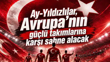 Ay-Yıldızlılar, Avrupa’nın Güçlü Takımlarına Karşı Sahne Alacak