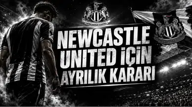 Newcastle United İçin Ayrılık Kararı