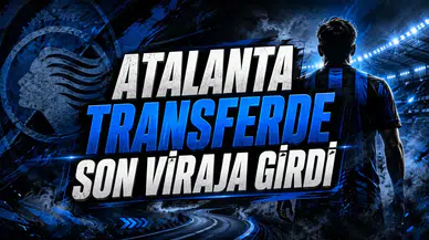 ATALANTA TRANSFERDE SON VİRAJA GİRDİ