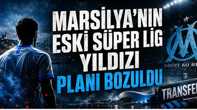 Marsilya’nın Eski Süper Lig Yıldızı Planı Bozuldu
