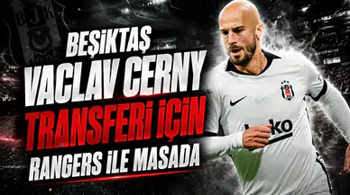 Beşiktaş Vaclav Cerny transferi için Rangers ile masada