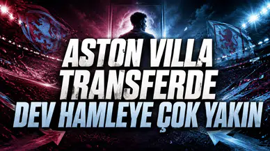ASTON VILLA TRANSFERDE DEV HAMLEYE ÇOK YAKIN