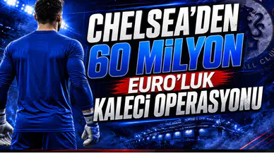 Chelsea’den 60 Milyon Euro’luk Kaleci Operasyonu