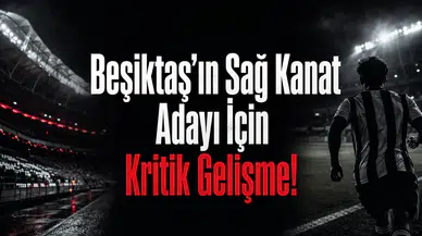 Beşiktaş’ın Sağ Kanat Adayı İçin Kritik Gelişme!