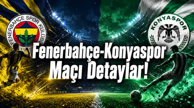 Fenerbahçe-Konyaspor Maçı Detaylar!
