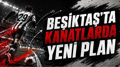 Beşiktaş’ta Kanatlarda Yeni Plan
