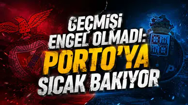 GEÇMİŞİ ENGEL OLMADI: PORTO’YA SICAK BAKIYOR