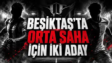 BEŞİKTAŞ’TA ORTA SAHA İÇİN İKİ ADAY