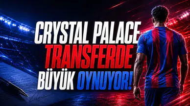 Crystal Palace Transferde Büyük Oynuyor!