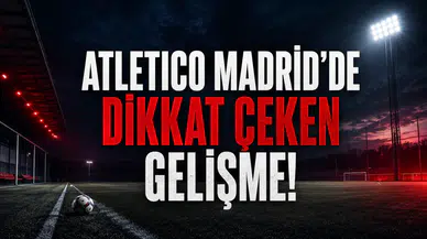 Atletico Madrid’de Dikkat Çeken Gelişme!