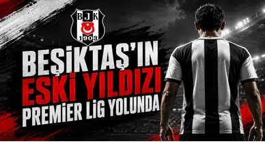 Beşiktaş'ın Eski Yıldızı Premier Lig Yolunda