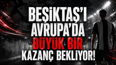Beşiktaş’ı Avrupa’da Büyük Bir Kazanç Bekliyor!