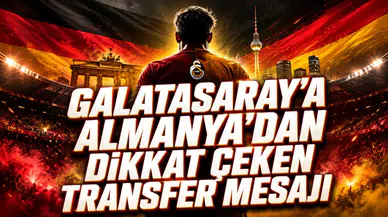 GALATASARAY’A ALMANYA’DAN DİKKAT ÇEKEN TRANSFER MESAJI