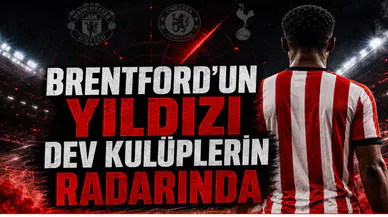 Brentford’un Yıldızı Dev Kulüplerin Radarında