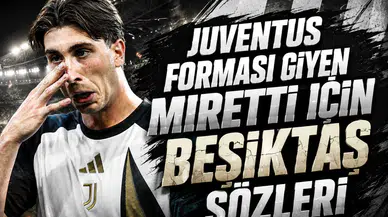 Juventus forması giyen Miretti için Beşiktaş sözleri