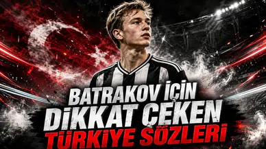 BATRAKOV İÇİN DİKKAT ÇEKEN TÜRKİYE SÖZLERİ