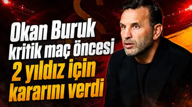 Okan Buruk kritik maç öncesi 2 yıldız için kararını verdi