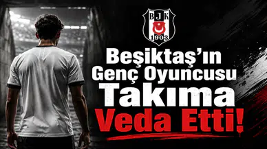 Beşiktaş'ın Genç Oyuncusu Takıma Veda Etti!