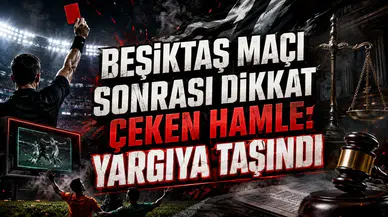BEŞİKTAŞ MAÇI SONRASI DİKKAT ÇEKEN HAMLE: YARGIYA TAŞINDI