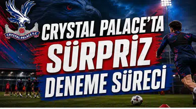 Crystal Palace’ta Sürpriz Deneme Süreci