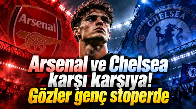 Arsenal ve Chelsea karşı karşıya! Gözler genç stoperde