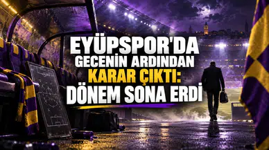 EYÜPSPOR'DA GECENİN ARDINDAN KARAR ÇIKTI: DÖNEM SONA ERDİ