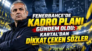 FENERBAHÇE’DE KADRO PLANI GÜNDEM OLDU: KARTAL’DAN DİKKAT ÇEKEN SÖZLER