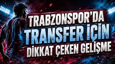 TRABZONSPOR’DA TRANSFER İÇİN DİKKAT ÇEKEN GELİŞME