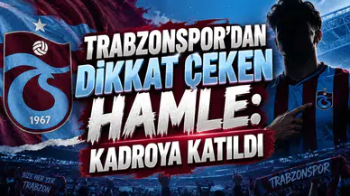 TRABZONSPOR’DAN DİKKAT ÇEKEN HAMLE: KADROYA KATILDI