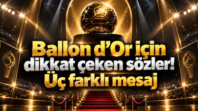 Ballon d’Or için dikkat çeken sözler! Üç farklı mesaj