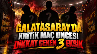 GALATASARAY’DA KRİTİK MAÇ ÖNCESİ DİKKAT ÇEKEN 3 EKSİK