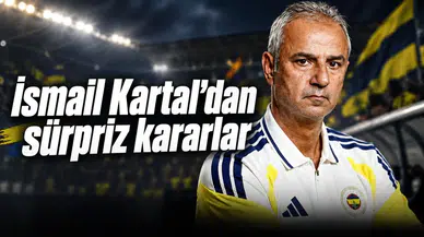 İsmail Kartal'dan sürpriz kararlar