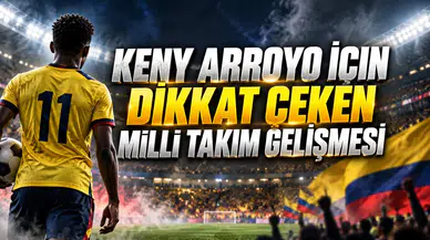 KENY ARROYO İÇİN DİKKAT ÇEKEN MİLLİ TAKIM GELİŞMESİ
