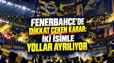 FENERBAHÇE’DE DİKKAT ÇEKEN KARAR: İKİ İSİMLE YOLLAR AYRILIYOR