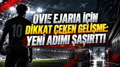 OVIE EJARIA İÇİN DİKKAT ÇEKEN GELİŞME: YENİ ADIMI ŞAŞIRTTI